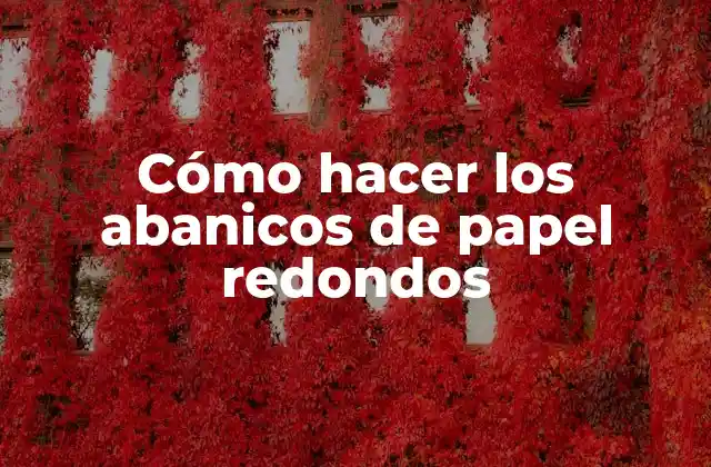 Cómo Hacer los Abanicos de Papel Redondos