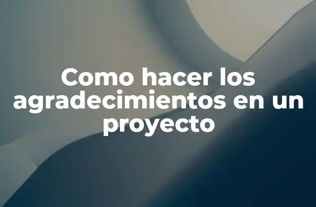 Como Hacer los Agradecimientos en un Proyecto