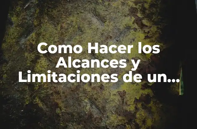 Como Hacer los Alcances y Limitaciones de un Proyecto