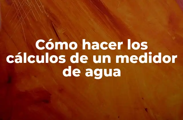 Cómo Hacer los Cálculos de un Medidor de Agua