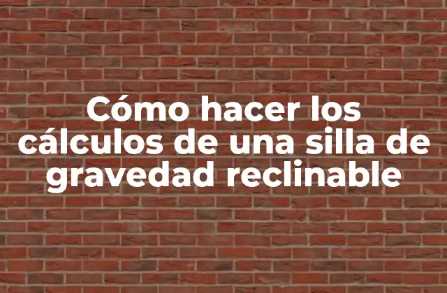Cómo Hacer los Cálculos de una Silla de Gravedad Reclinable