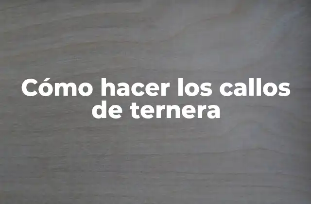 Cómo Hacer los Callos de Ternera