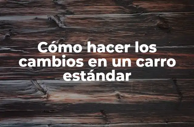 Cómo Hacer los Cambios en un Carro Estándar