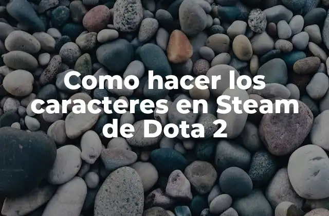 Como Hacer los Caracteres en Steam de Dota 2