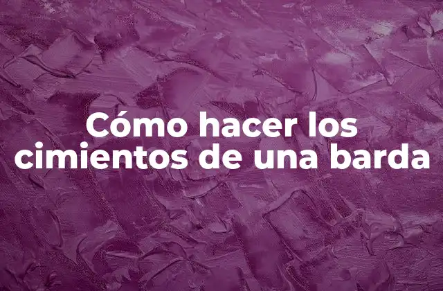 Cómo Hacer los Cimientos de una Barda
