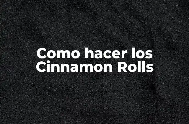 Como Hacer los Cinnamon Rolls