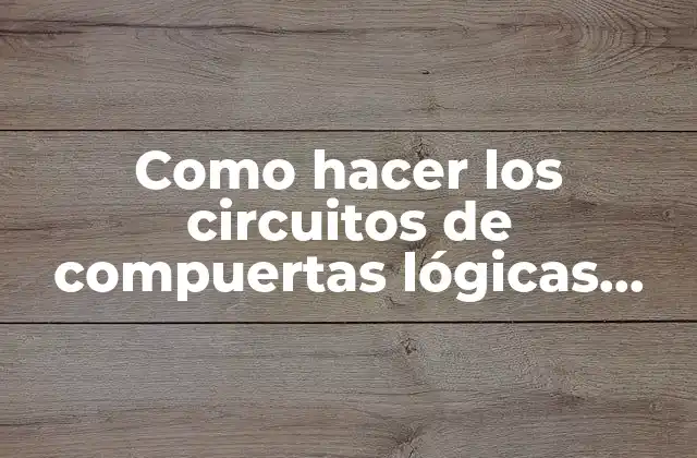Como Hacer los Circuitos de Compuertas Lógicas Simulador