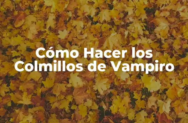 Cómo Hacer los Colmillos de Vampiro
