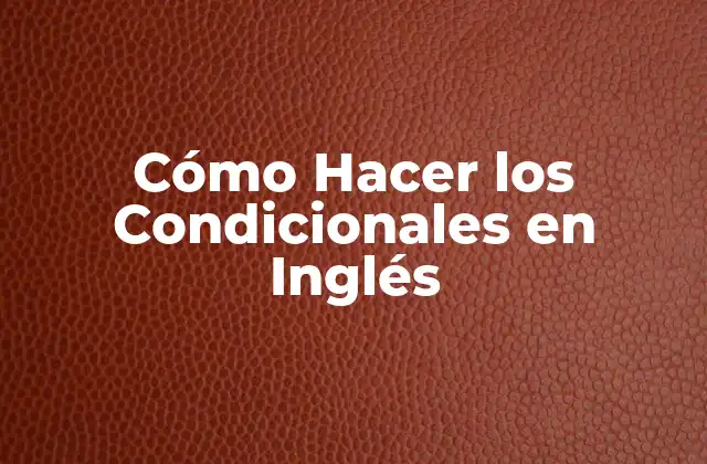 Cómo Hacer los Condicionales en Inglés