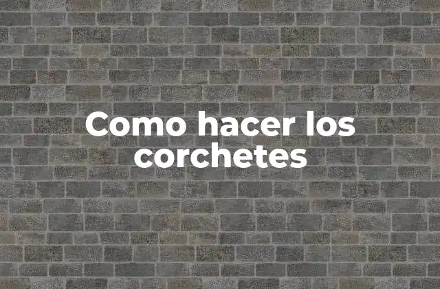 Como Hacer los Corchetes
