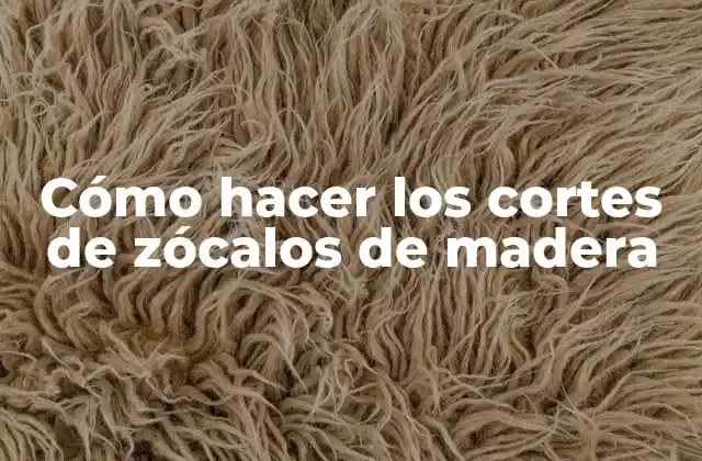 Cómo Hacer los Cortes de Zócalos de Madera