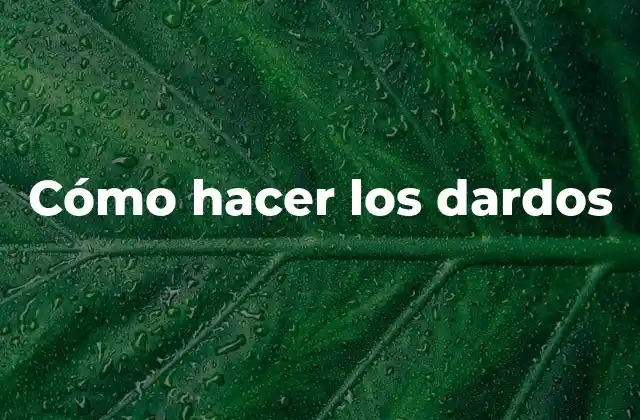 Cómo Hacer los Dardos