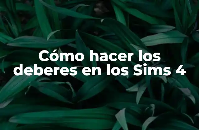 Cómo Hacer los Deberes en los Sims 4
