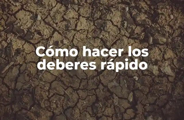 Cómo hacer los deberes rápido