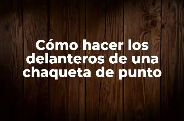Cómo hacer los delanteros de una chaqueta de punto