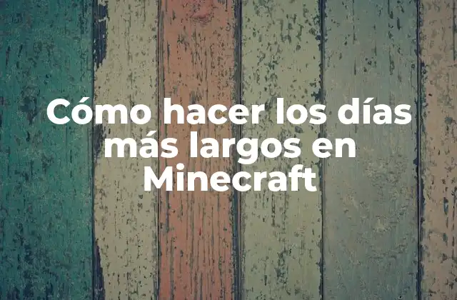 Cómo Hacer los Días Más Largos en Minecraft
