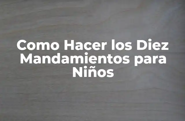 Los Diez Mandamientos para Niños