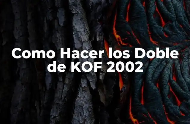 Como Hacer los Doble de Kof 2002