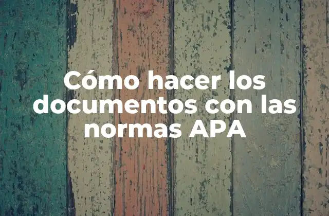 Cómo Hacer los Documentos con las Normas Apa