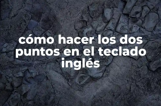 Cómo Hacer los Dos Puntos en el Teclado Inglés