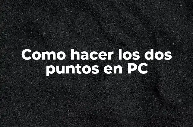 Como Hacer los Dos Puntos en Pc