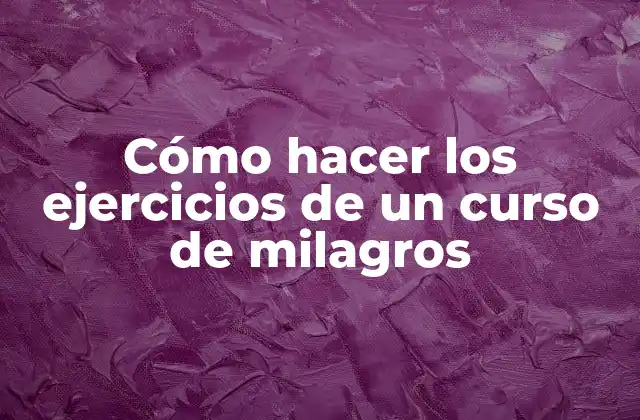 Cómo hacer los ejercicios de un curso de milagros