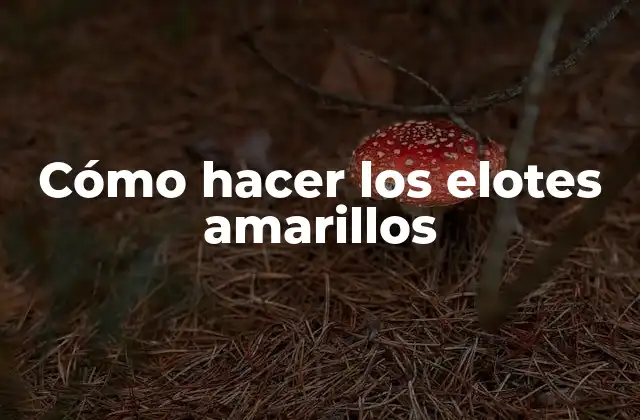 Cómo Hacer los Elotes Amarillos