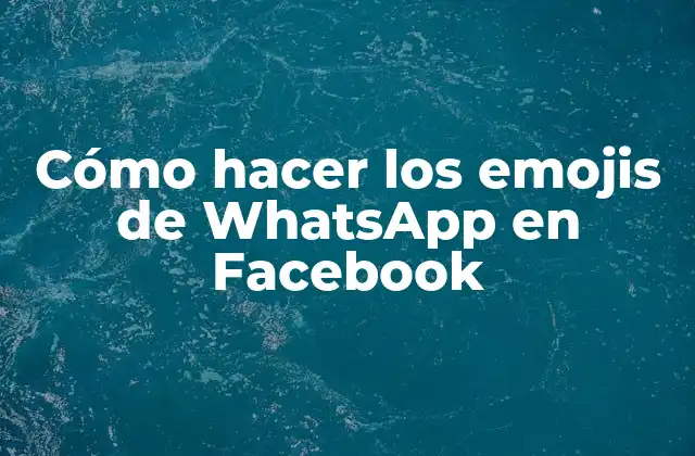 Cómo Hacer los Emojis de Whatsapp en Facebook