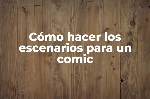 Cómo Hacer los Escenarios para un Comic