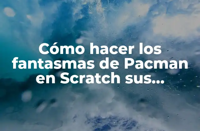 Cómo Hacer los Fantasmas de Pacman en Scratch Sus Programas