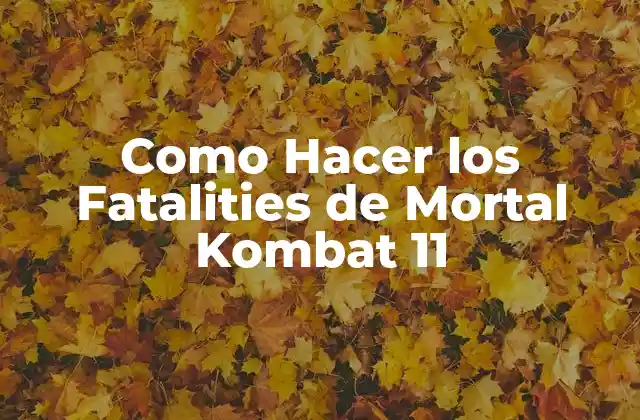 Como Hacer los Fatalities de Mortal Kombat 11