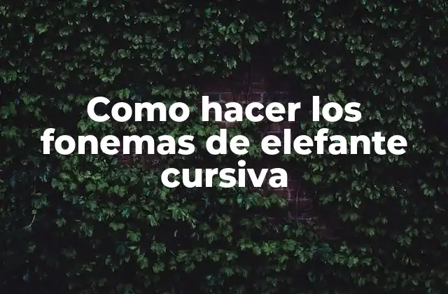 Como Hacer los Fonemas de Elefante Cursiva
