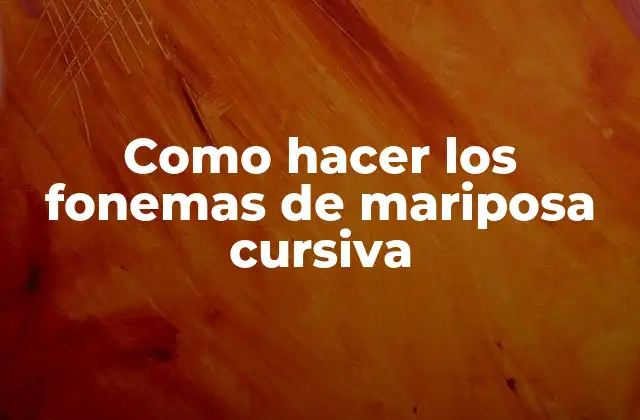 Como Hacer los Fonemas de Mariposa Cursiva