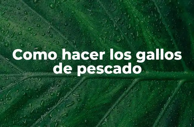 Como Hacer los Gallos de Pescado