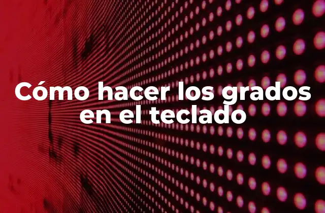 Cómo Hacer los Grados en el Teclado