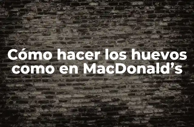 Cómo Hacer los Huevos como en Macdonald’s