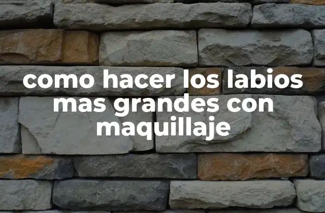 Como Hacer los Labios mas Grandes con Maquillaje