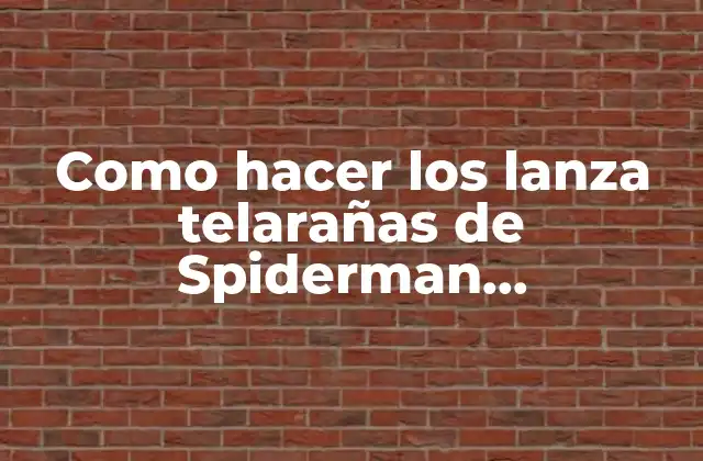 Como Hacer los Lanza Telarañas de Spiderman Homecoming