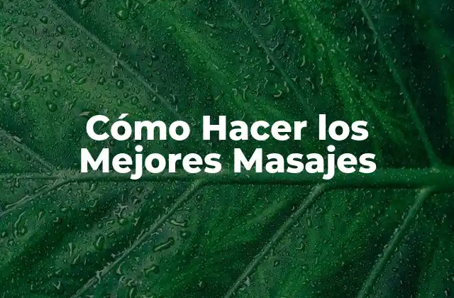 Cómo Hacer los Mejores Masajes