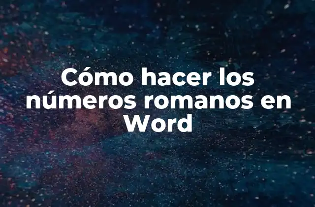 Cómo Hacer los Números Romanos en Word