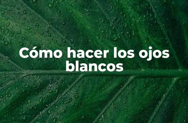 Cómo Hacer los Ojos Blancos