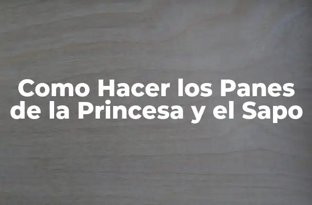 Como Hacer los Panes de la Princesa y el Sapo