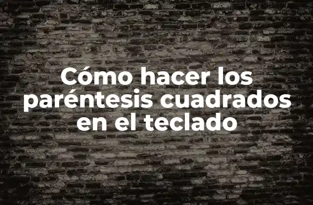 Cómo Hacer los Paréntesis Cuadrados en el Teclado 2 Los paréntesis cuadrados en el teclado