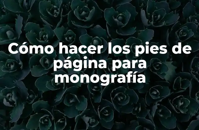 Cómo Hacer los Pies de Página para Monografía