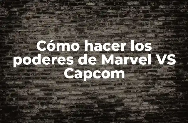 Cómo Hacer los Poderes de Marvel Vs Capcom