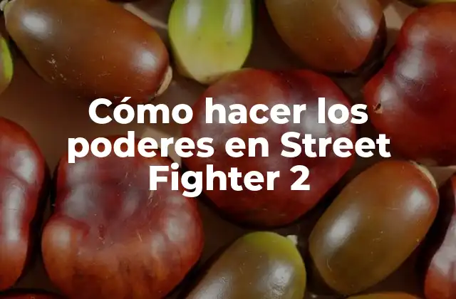 Cómo Hacer los Poderes en Street Fighter 2