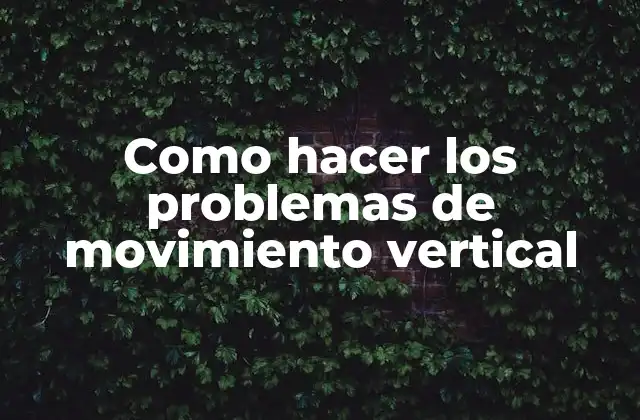 Como Hacer los Problemas de Movimiento Vertical