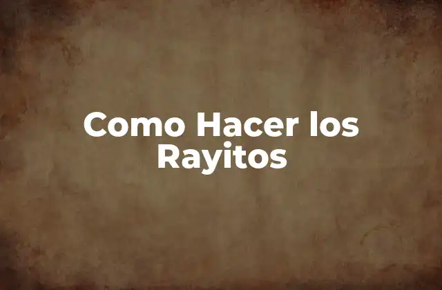 Como Hacer los Rayitos 2 ¿Qué son los Rayitos?