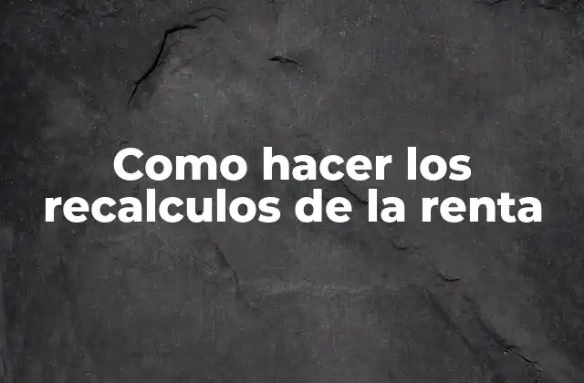 Como Hacer los Recalculos de la Renta