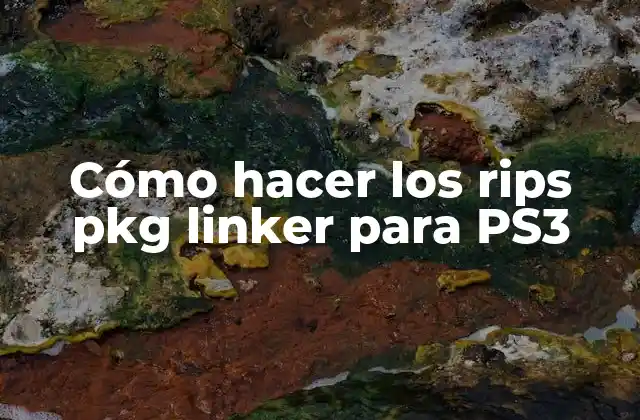 Cómo Hacer los Rips Pkg Linker para Ps3